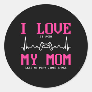 I Love It When My Mom Lets Me Play Video Games Classic Round Sticker