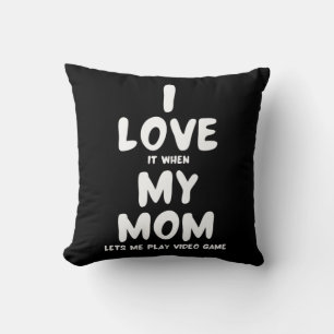 I Love It When My Mom Lets Me Play Video games -  Throw Pillow