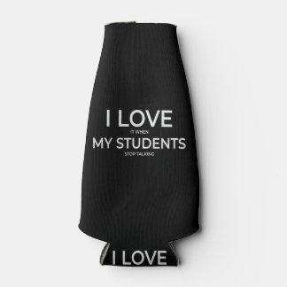 I Love It When My Students Stop Talking Highschool Bottle Cooler