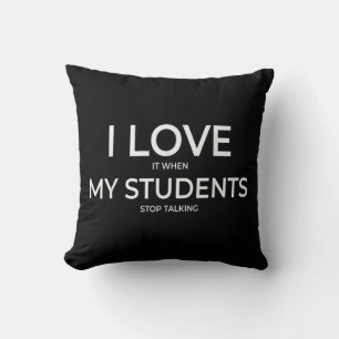 I Love It When My Students Stop Talking Highschool Throw Pillow