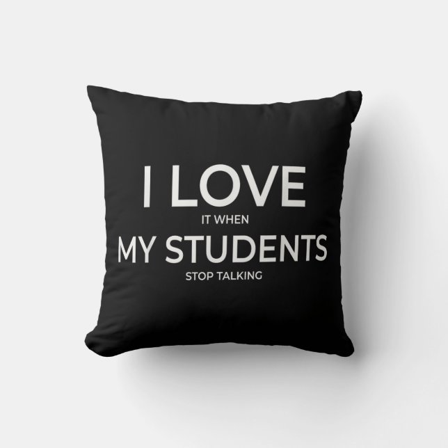 I Love It When My Students Stop Talking Highschool Throw Pillow (Front)