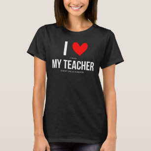 I Love It When My Teacher Doesn't Give Us Homework T-Shirt