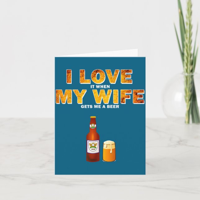 I Love It When My Wife Gets Me A Beer Funny Quotes Card (Front)