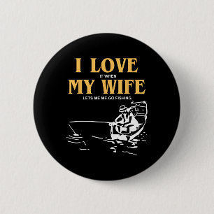 I Love It When My Wife Lets Me Go Fishing Funny Qu 2 Inch Round Button