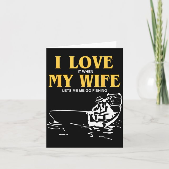 I Love It When My Wife Lets Me Go Fishing Funny Qu Card (Front)