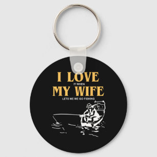 I Love It When My Wife Lets Me Go Fishing Funny Qu Keychain