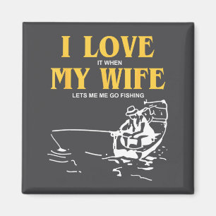 I Love It When My Wife Lets Me Go Fishing Funny Qu Magnet