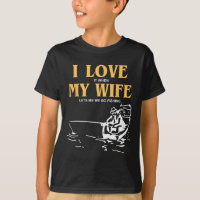 I Love It When My Wife Lets Me Go Fishing Funny Qu