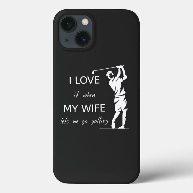 I Love It When My Wife Lets Me Go Golfing Case-Mate iPhone Case (Back)