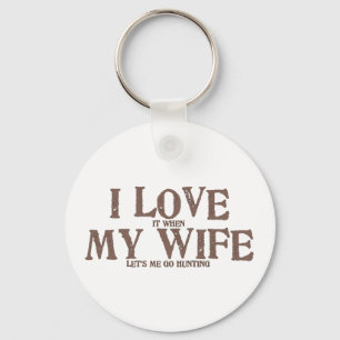 I LOVE (it when) MY WIFE (let's me go hunting) Keychain