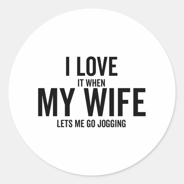 I Love It When My Wife Lets Me Go Jogging Classic Round Sticker (Front)