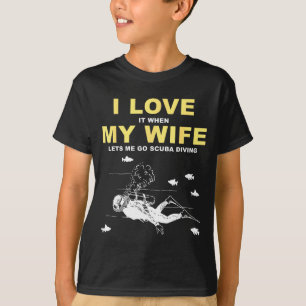 I Love It When My Wife Lets Me Go Scuba Diving Fun T-Shirt