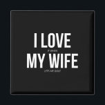 I Love It When My Wife Lets Me Golf  Magnet<br><div class="desc">I Love It When My Wife Lets Me Golf</div>