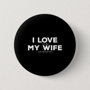 I Love It When My Wife Lets Me Play Pool Gift Bill 2 Inch Round Button