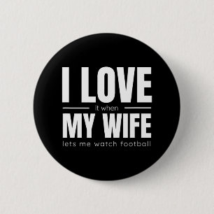 I Love It When My Wife Lets Me Watch Football Shir 2 Inch Round Button