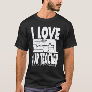 I Love It When Our Teacher Lets Us Play Kickball K T-Shirt