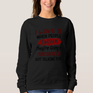 I Love It When People Think They Are Going To Puni Sweatshirt