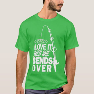 I love It When She Bends Over1 T-Shirt