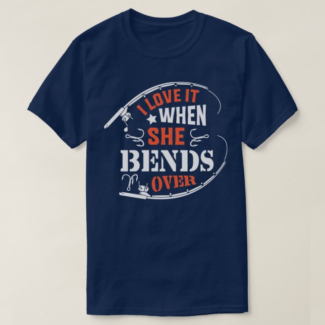 I Love It When She Bends Over35 T-Shirt (Design Front)