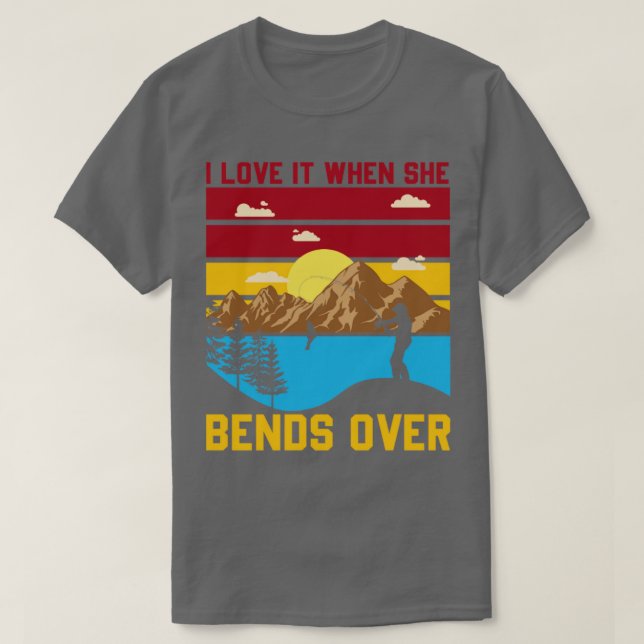 I Love It When She Bends Over3 T-Shirt (Design Front)