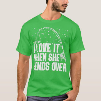 I love It When She Bends Over60 T-Shirt