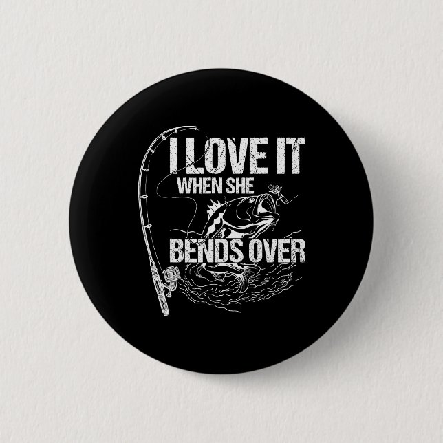 I Love It When She Bends Over  2 Inch Round Button (Front)