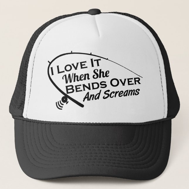 I Love it when she Bends over and Screams Cap (Front)