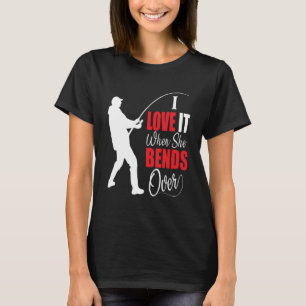 I love it when she bends over Bait Pond saltwater T-Shirt
