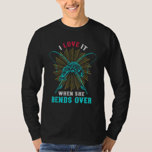 I Love It When She Bends Over Fishermen Hobby Fish T-Shirt