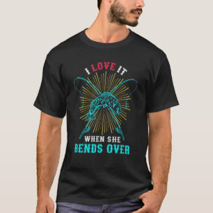 I Love It When She Bends Over Fishermen Hobby Fish T-Shirt