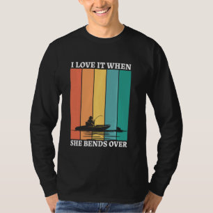 I Love It When She Bends Over Fishing Fishing T-Shirt