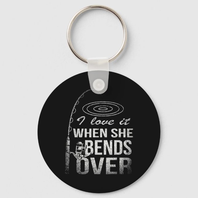 I Love It When She Bends Over Fishing  Keychain (Front)