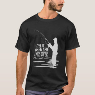 I Love It When She Bends Over Fishing Lover Funny T-Shirt