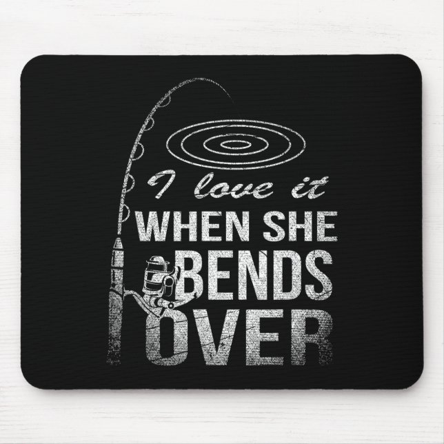 I Love It When She Bends Over Fishing  Mouse Pad (Front)