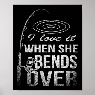 I Love It When She Bends Over Fishing Poster