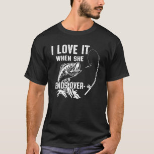I Love It When She Bends Over Fishing Quote T-Shirt