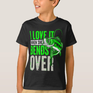 I Love It When She Bends Over Fishing T-Shirt