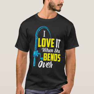 I Love It When She Bends Over Fishing T-Shirt
