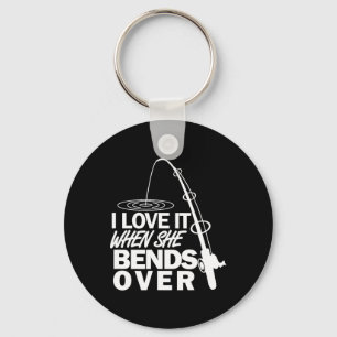 I Love It When She Bends Over - Funny Fishing Keychain
