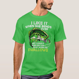 I Love It When She Bends Over Funny Fishing Lover  T-Shirt