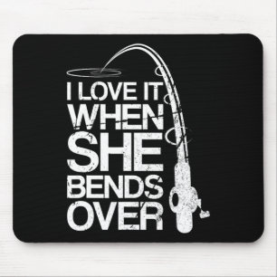 I Love It When She Bends Over Funny Fishing Mouse Pad