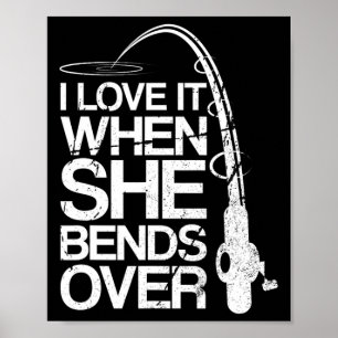 I Love It When She Bends Over Funny Fishing  Poster