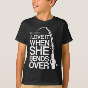 I Love It When She Bends Over Funny Fishing T-Shirt