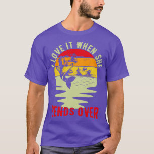 I Love It When She Bends Over Mens Funny Fishing16 T-Shirt