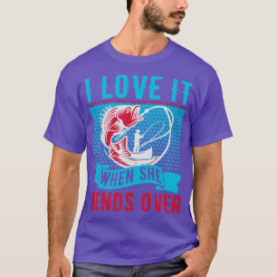 I Love It When She Bends Over Mens Funny Fishing19 T-Shirt