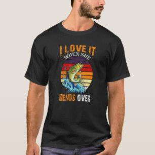 I Love It When She Bends Over  Vintage Fishing T-Shirt