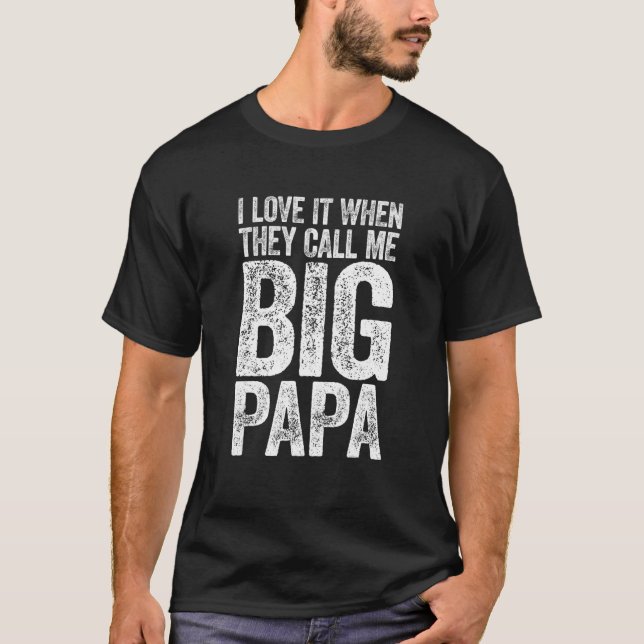 I Love It When They Call Me Big Papa Mens Father's T-Shirt (Front)