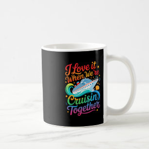I Love It When We Are Cruisin Together Funny Famil Coffee Mug