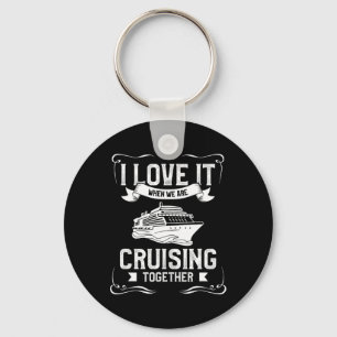 I Love It When We Are Cruising Together Cruise Vac Keychain