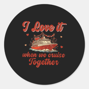 I Love It When We Cruise Together Valentine's Day Classic Round Sticker